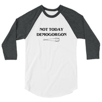 Not Today Demogorgon 3/4 Sleeve Raglan Shirt